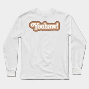 Yeehaw! Long Sleeve T-Shirt